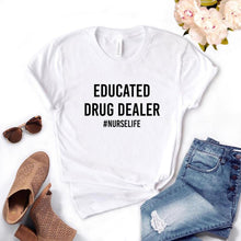 Load image into Gallery viewer, Educated Drug Dealer nurse life Women Tshirts Cotton Casual Funny t Shirt For Lady  Top Tee Hipster 6 Color