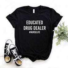 Load image into Gallery viewer, Educated Drug Dealer nurse life Women Tshirts Cotton Casual Funny t Shirt For Lady  Top Tee Hipster 6 Color