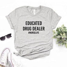 Load image into Gallery viewer, Educated Drug Dealer nurse life Women Tshirts Cotton Casual Funny t Shirt For Lady  Top Tee Hipster 6 Color