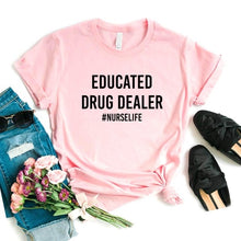 Load image into Gallery viewer, Educated Drug Dealer nurse life Women Tshirts Cotton Casual Funny t Shirt For Lady  Top Tee Hipster 6 Color