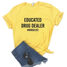 Load image into Gallery viewer, Educated Drug Dealer nurse life Women Tshirts Cotton Casual Funny t Shirt For Lady  Top Tee Hipster 6 Color