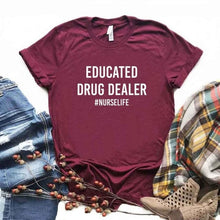Load image into Gallery viewer, Educated Drug Dealer nurse life Women Tshirts Cotton Casual Funny t Shirt For Lady  Top Tee Hipster 6 Color
